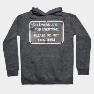 Flowers are for everyone. Please do not pick them. Hoodie